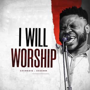 Download and Stream I Will Worship You By Chimezie