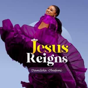 Download and Stream Jesus Reigns By Damilola Obafemi