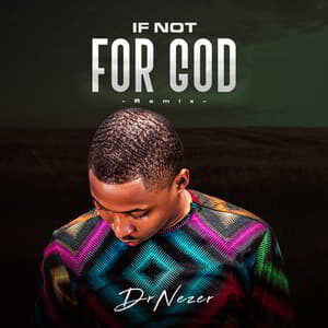 Download and Stream If Not For God (Remix) By DrNezer