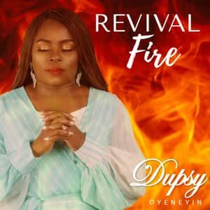 Download and Stream Revival Fire By Dupsy Oyeneyin