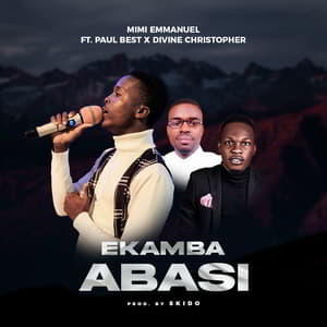 Download Ekamba Abasi By Mimi Emmanuel Ft. Divine Christopher & Paul Best