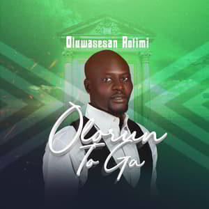 Download Olorun To Ga By Oluwasesan Rotimi