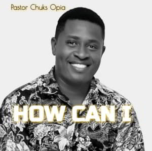 Download How Can I By Pastor Chuks Opia