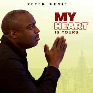 Download and Stream My Heart is Yours By Peter Ihegie