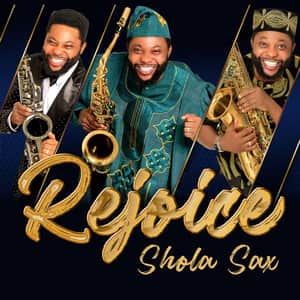 Download and Stream Rejoice By Shola Sax