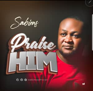 Download and Stream Praise Him By Sabims