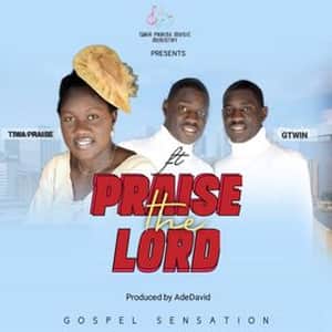 Download Praise the Lord By Tiwa Praise Ft. Gtwin
