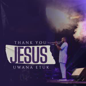 Download and Stream Thank You Jesus By Uwana Etuk