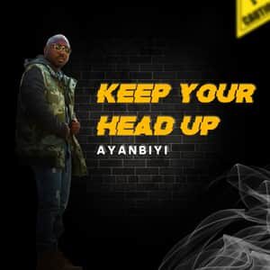 Download Keep Your Head Up By Ayanbiyi