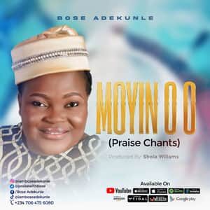 Download Moyin O (Praise Chant) By Bose Adekunle