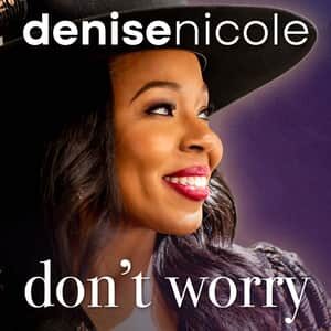 Download and Stream Don’t Worry By Denise Nicole