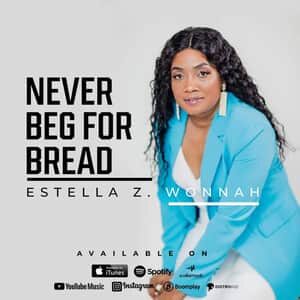 Download and Stream Never Beg For Bread By Estella Z Wonnah
