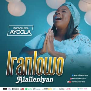 Download Iranlowo Alaileniyan By Ewaoluwa Ayoola