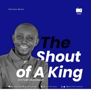 Download The Shout of A King By Oni Felix Oluwaseun