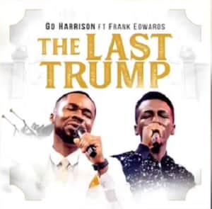 Download and Stream The Last Trump By GD Harrison Ft. Frank Edwards