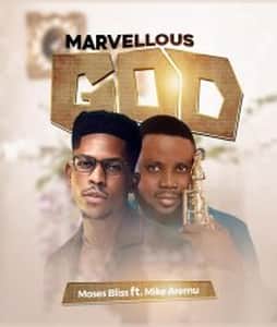 Download Marvelous God By Moses Bliss Ft. Mike Aremu