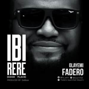 Download and Stream Ibi Rere By Olayemi Fadero