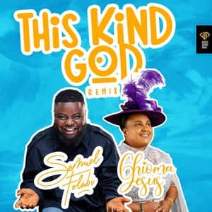Download and Stream This Kind God Remix By Samuel Folabi Ft. Chioma Jesus
