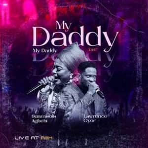 Download and Stream My Daddy My Daddy By Sunmisola Agbebi & Lawrence Oyor