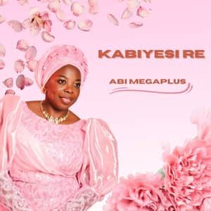 Download Kabiyesi Re By Abi Megaplus