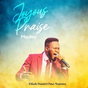 Download and Stream Joyous Praise Album By Elijah Daniel Omo Majemu