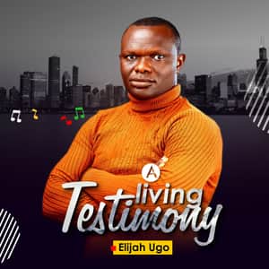 Download and Stream A Living Testimony By Elijah Ugo