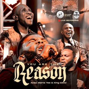 Download and Stream You Are The Reason By Emmanuel Awipi Ft. Mama Tee and King David