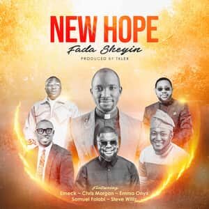 Download New Hope By Fada Sheyin Ft. Emeck, Chris Morgan, Emma Onyx, Samuel Folabi & Steve Willis