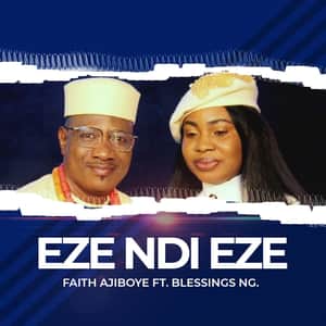 Download Eze Ndi Eze By Faith Ajiboye Ft. Blessings Ng