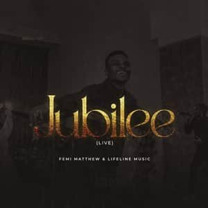 Download Jubilee By Femi Matthew and Lifeline Music