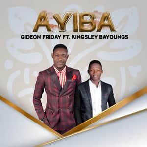 Download Ayiba By Gideon Friday Ft. Kingsley Bayoungs
