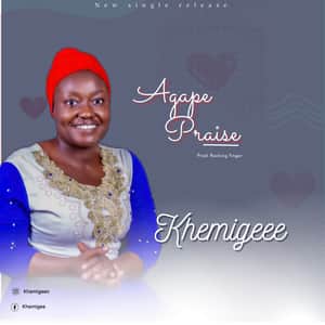 Download Agape Praise By Khemigeee