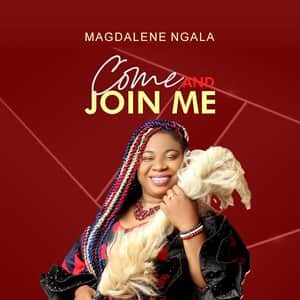 Download Come and Join Me By Magdalene Ngala