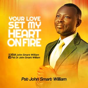 Download Your Love Set My Heart on Fire By Pastor John Smart William