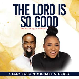 Download and Stream The Lord is So Good By Stacy Egbo  Ft. Michael Stuckey