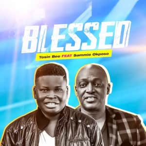Download and Stream Blessed By Tosin Bee Ft. Sammie Okposo