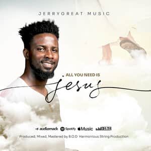 Download All You Need Is Jesus By JerryGreat