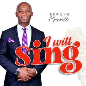 Download and Stream I Will Sing By Ekpono Moswill