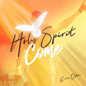 Download Holy Spirit Come By Evans Ogboi