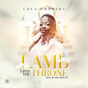 Download Lamb Upon The Throne By Lola Omobaba