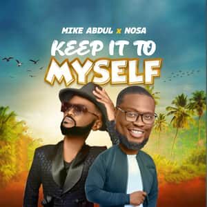 Download and Stream Keep It To Myself By Mike Abdul Ft. Nosa
