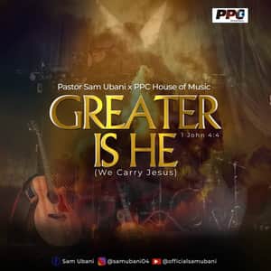 Download Greater Is He By Pastor Sam Ubani & PPC House Of Music
