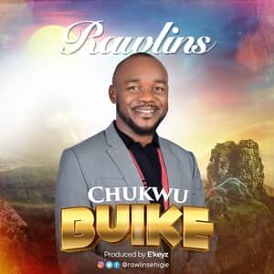 Download and Stream Chukwu Buike By Rawlins