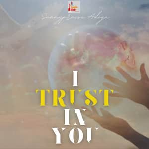 Download and Stream I Trust in You By Sunnypraise Adoga