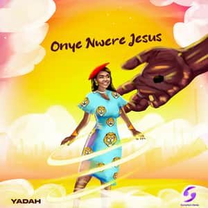 Download and Stream Onye Nwere Jesus By Yadah