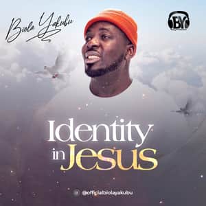 Download and Stream Identity In Jesus By Bola Yakubu