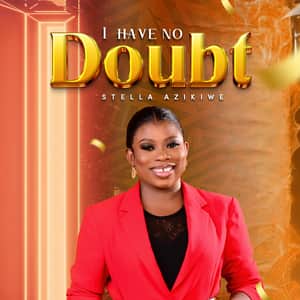 Download and Stream I Have No Doubt By Stella Azikiwe