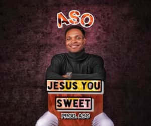 Aso - Jesus You Sweet