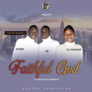 Gtwin - Faithful God Ft. Oluwakemi