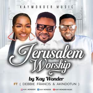 Download Jerusalem By Kay Wonder Ft. Debbie Francis & Akindotun